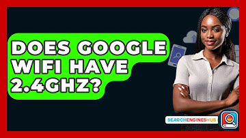 Does Google Wifi Have 2.4GHz? - SearchEnginesHub.com