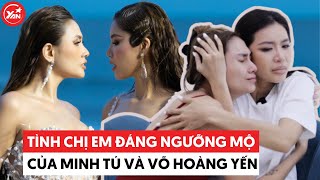 Tình chị em đáng ngưỡng mộ của Võ Hoàng Yến và Minh Tú