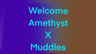 Amethyst and Muddles edit ( read the description)