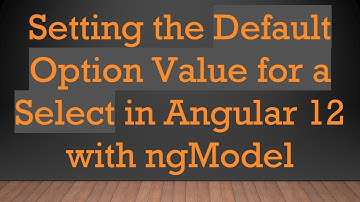 Setting the Default Option Value for a Select in Angular 12 with ngModel