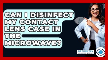 Can I Disinfect My Contact Lens Case In The Microwave? - Optometry Knowledge Base