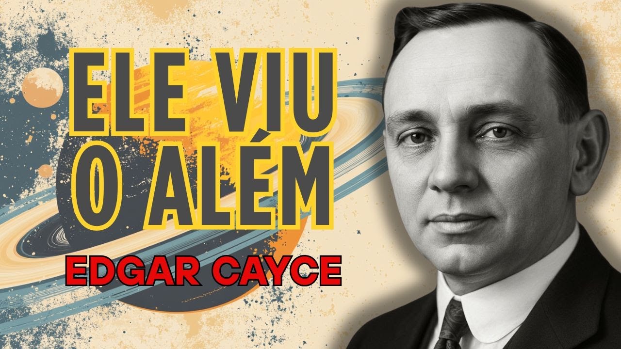 Ele Morreu, Voltou e Revelou o Segredo da Alma | Edgar Cayce