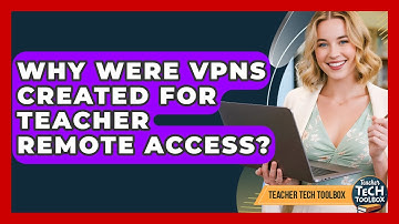 Why Were VPNs Created For Teacher Remote Access? - Teacher Tech Toolbox