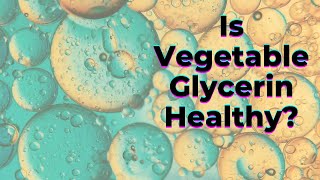 Is Vegetable Glycerin Healthy? - TWFL