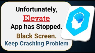 How To Fix Unfortunately, Elevate App has stopped | Keeps Crashing Problem in Android | Not Open
