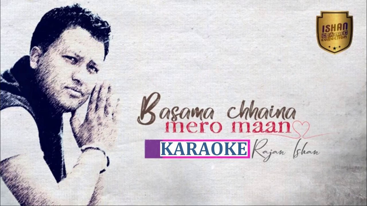 Basama Chaina Mero Maan Karaoke         RAJAN ISHAN