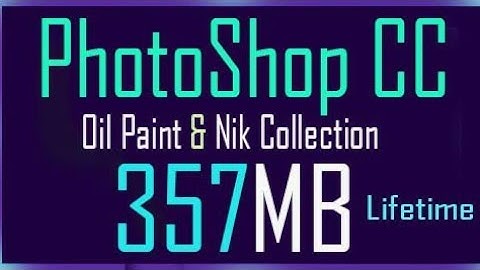 How to Download ll Photoshop Cc + oil paint + nik collection plugins 357MB Only 101% work