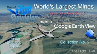 Flight Simulator Meets Google Earth View - World's Largest Mineral Mines - Collection No. 2 - 4K