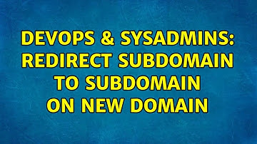 DevOps & SysAdmins: Redirect subdomain to subdomain on new domain (2 Solutions!!)
