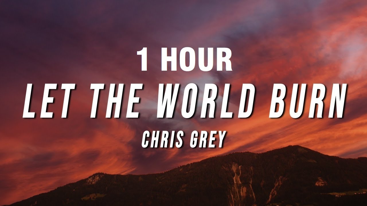 [1 HOUR] Chris Grey - LET THE WORLD BURN (Lyrics)