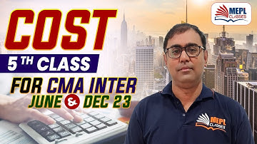 CMA Inter June/Dec 23 | COST - 5th Class | MEPL- Manoj sharma