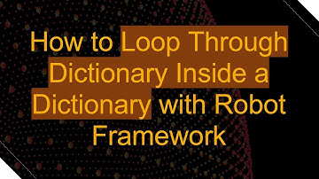 How to Loop Through Dictionary Inside a Dictionary with Robot Framework
