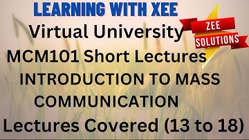 MCM101 Introduction to Mass Communication Short lectures (Covered 13 to 18) Virtual University