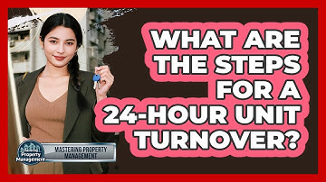 What Are The Steps For A 24-hour Unit Turnover? - Mastering Property Management