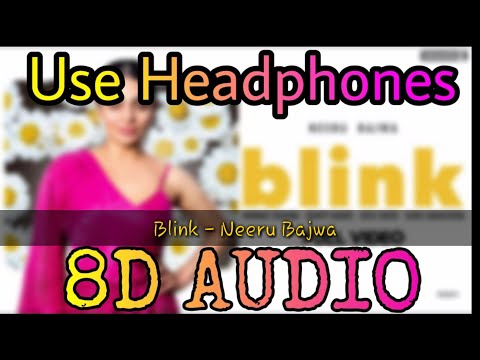Blink | Neeru Bajwa | (8D AUDIO) | Nimrat Khaira | Bunty Bains | 8d Audio Punjabi songs
