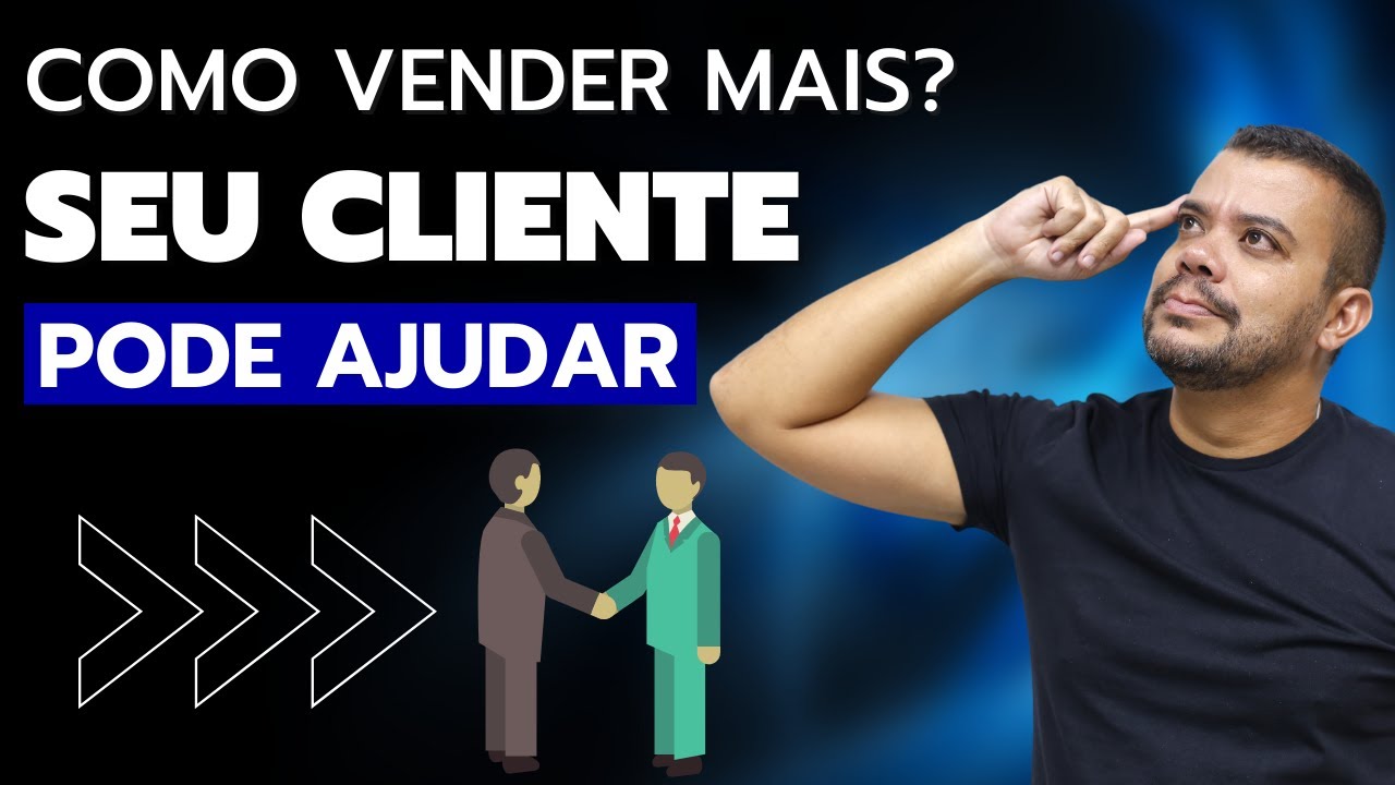 COMO VENDER MAIS ? SEU CLIENTE PODE TE AJUDAR ! - YouTube