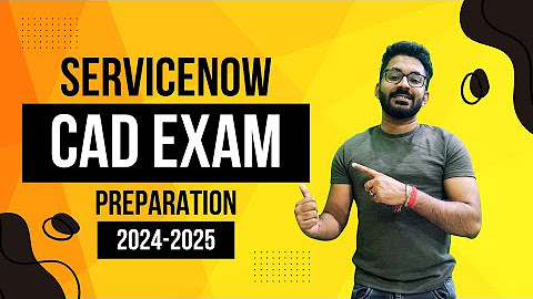 ServiceNow CAD Exam Preparation