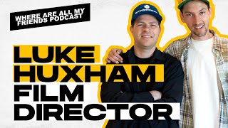 Life Lessons Learned as a Director and Filmmaker With Luke Huxham