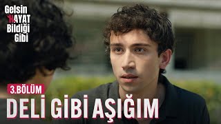 Sana Deli Gibi Aşık Oldum - Gelsin Hayat Bildiği Gibi (3.Bölüm)