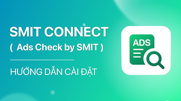 Hướng dẫn cài đặt & sử dụng SMIT Connect - Ads Check by SMIT