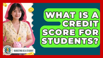 What Is A Credit Score For Students? - Budgeting as a Student
