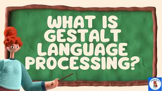 What Is GESTALT LANGUAGE PROCESSING?