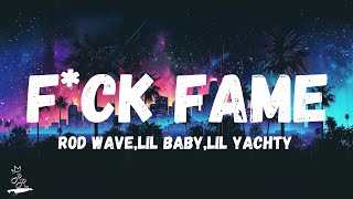 Rod Wave, Lil Baby & Lil Yachty - F*ck Fame (Lyrics)