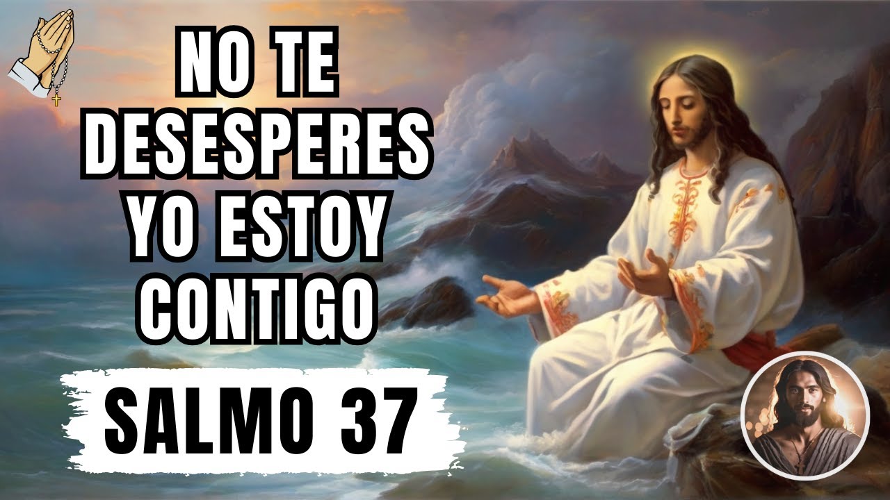 🙏 DIOS TE HABLA: "NO DESESPERES, ESTOY CONTIGO" - Salmo 37 | ORACIÓN ...