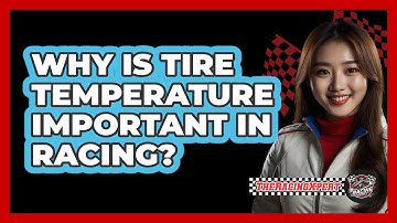 Why Is Tire Temperature Important In Racing?