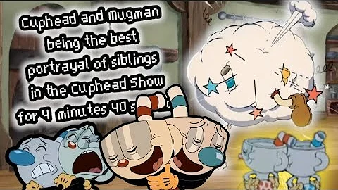 Cuphead and Mugman being the best portrayal of siblings in the Cuphead Show for 4 minutes 40 seconds