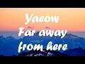 Yaeow - Far away from here (lyrics)