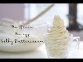 Smooth silky Buttercream: No Grain, No egg, silky, smooth buttercream.