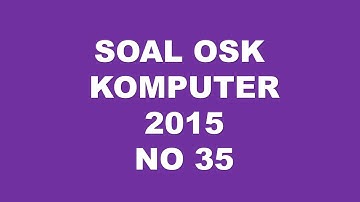 PEMBAHASAN SOAL OSK KOMPUTER INFORMATIKA 2015 NO 35