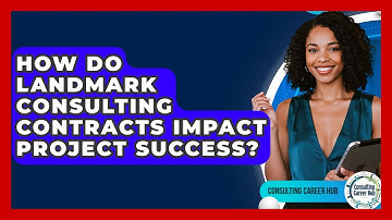 How Do Landmark Consulting Contracts Impact Project Success? - Consulting Career Hub