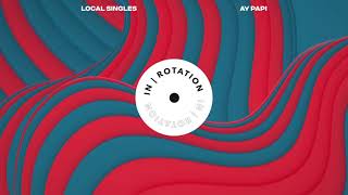 Local Singles - Ay Papi | IN / ROTATION
