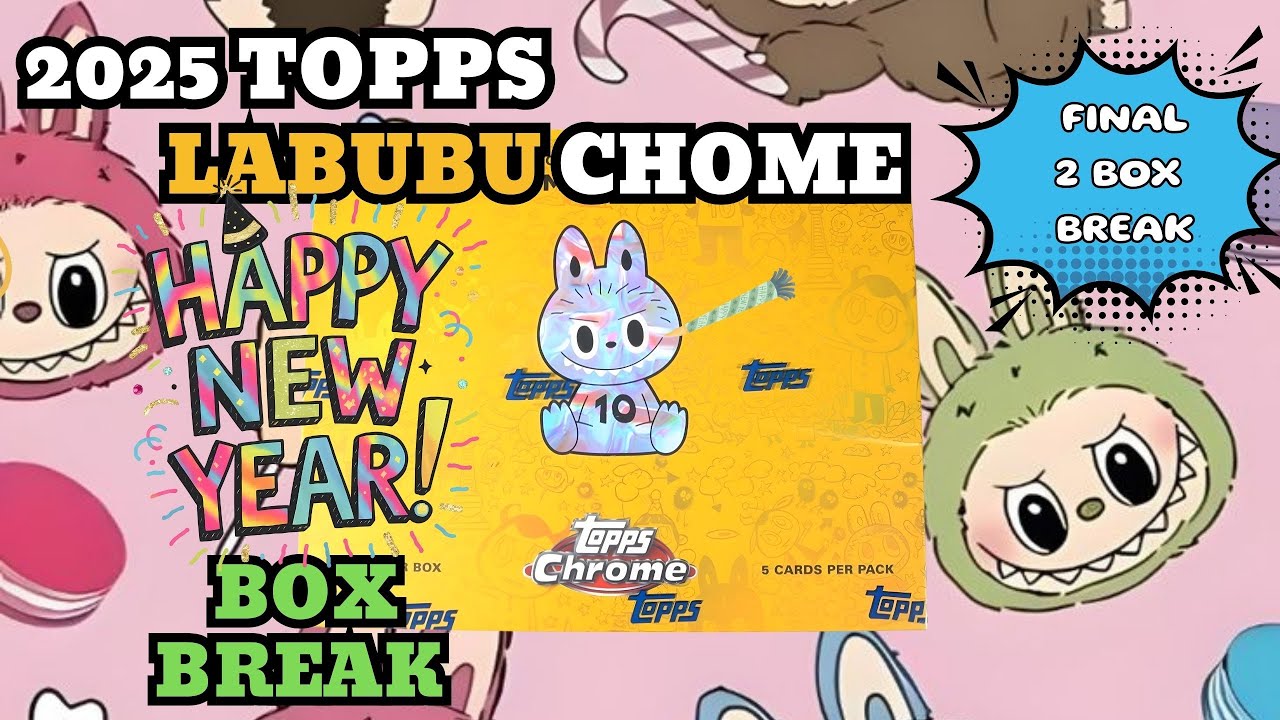 2025 Topps Labubu Chrome - New Year 2 Box Break - YouTube