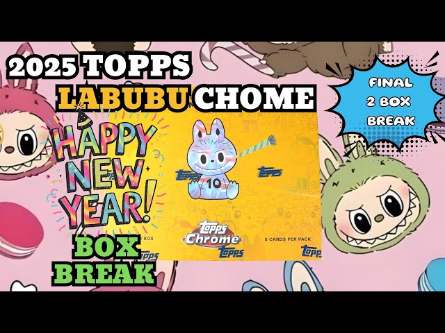 2025 Topps Labubu Chrome - New Year 2 Box Break - YouTube