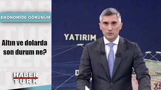 Altın ve dolarda son durum ne? | Ekonomide Görünüm - 27 Haziran 2019