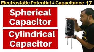 Electrostatic Potential n Capacitance 17 : Spherical Capacitor and Cylindrical Capacitor