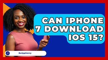 Can iPhone 7 Download iOS 15? - Be App Savvy