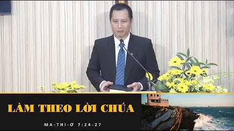 Mục sư: Nguyễn Hùng Dũng. Chủ đề: Làm Theo Lời Chúa.