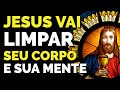 ORAÇÃO DA LIMPEZA DO CORPO E DA MENTE COM JESUS CRISTO DURANTE O SONO