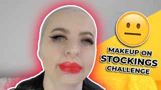 Putting Makeup On Over Stockings Challenge... AKA 15 Minutes of Me Losing My Mind