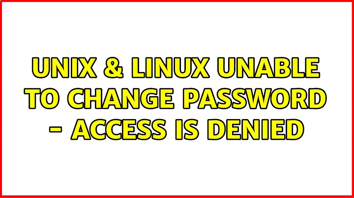 Unix & Linux: Unable to change password - Access is denied (2 Solutions!!)