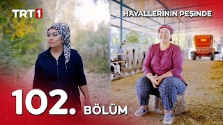 Hayallerinin Peşinde 102. Bölüm
