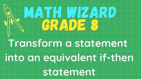 Grade 8 Math | How to Transforms a statement into an equivalent if-then statement