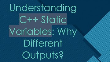 Understanding C+ +  Static Variables: Why Different Outputs?