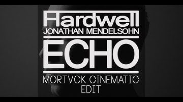 Hardwell Feat. Jonathan Mendelsohn – Echo (Mortvck Cinematic Edit)