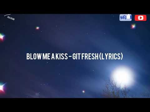 Blow Me A Kiss Lyrics Git Fresh