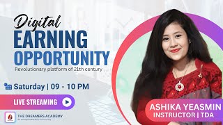 DIGITAL EARNING OPPORTUNITY || ASHIKA YEASMIN || INSTRUCTOR || THE DREAMERS ACADEMY